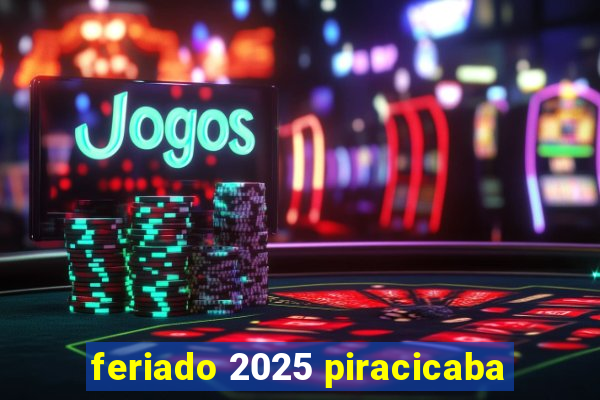 feriado 2025 piracicaba